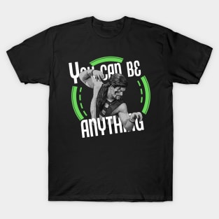 You can be whatever you want! T-Shirt